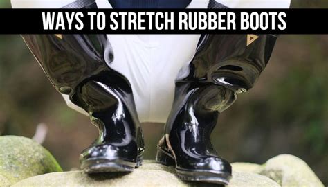 3 Ways to Stretch Rubber Boots 